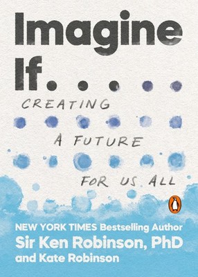 Imagine If . . .: Creating a Future for Us All - paperback Robinson PhD, Sir...