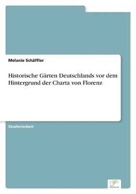 Historische Grten Deutschlands vor dem Hintergrund der Charta von Florenz by Mel