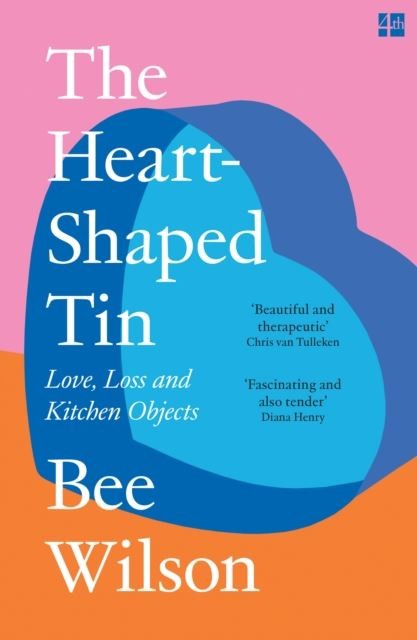 The Heart-Shaped Tin : Love, Loss And Kitchen Objects Bee Wilson - Image 9
