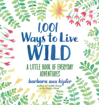 1,001 Ways to Live Wild: A Little Book of Everyday Adventures - VERY GOOD