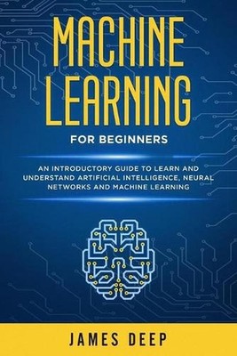 Machine Learning for Beginners: An Introductory Guide to Learn and Understand Ar