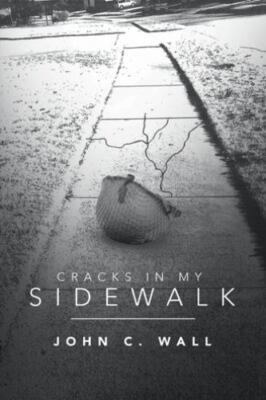Cracks in My Sidewalk by Wall, John C.
