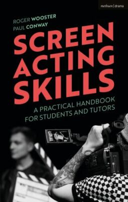 Screen Acting Skills : A Practical Handbook for Students and Tutors by Paul...
