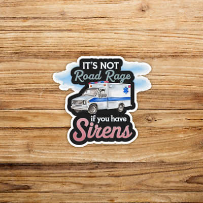 It's Not Road Rage if you have Sirens - Funny EMT Paramedic Sticker #679