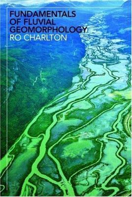 Fundamentals of Fluvial Geomorphology by Charlton, Ro