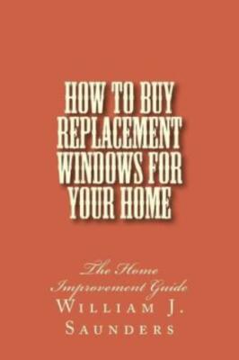 How To Buy Replacement Windows For Your Home: The Home Improvement Guide