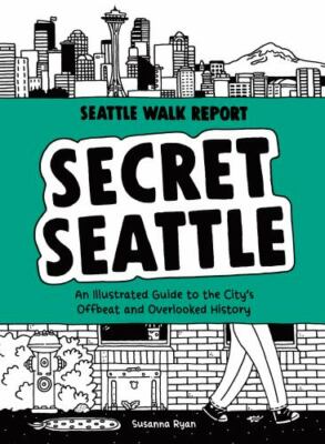 Secret Seattle (Seattle Walk Report): An Illustrated Guide to the Citys  - GOOD