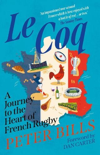 Le Coq : A Journey To The Heart Of French Rugby Peter Bills - Image 2