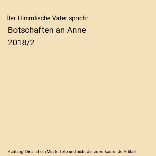 Der Himmlische Vater spricht: Botschaften an Anne 2018/2, Anne Mewis