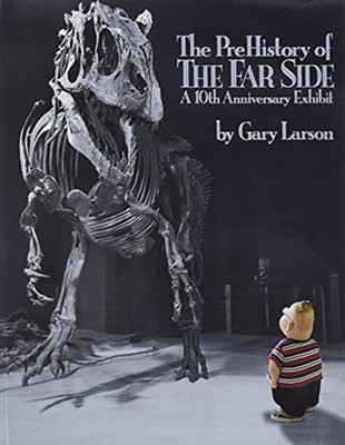 The PreHistory of the Far Side  : A 10th Anniversary Exhibit Gary