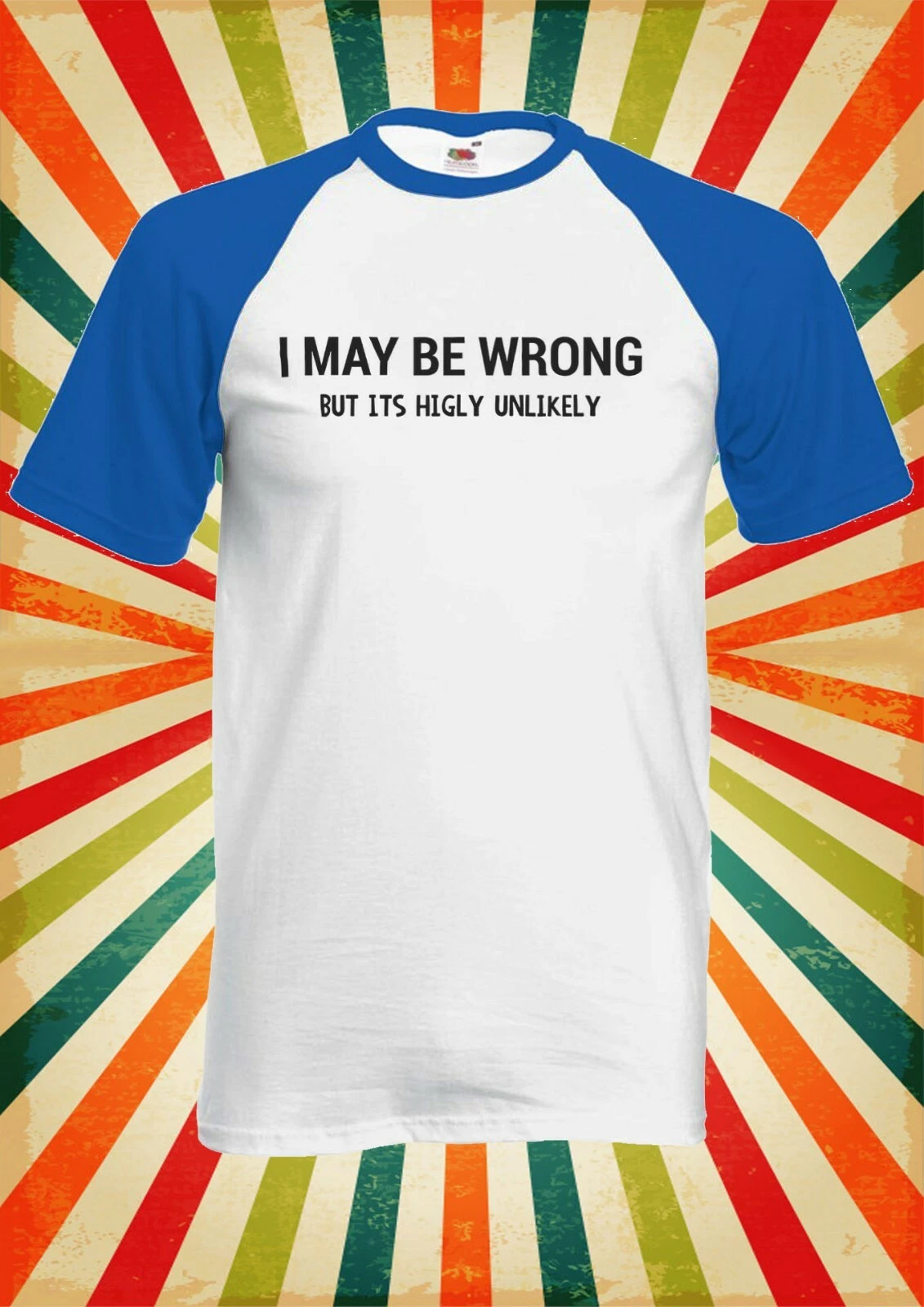 I May Be Wrong But It Unlikely Men Women Long Short Sleeve Baseball Shirt