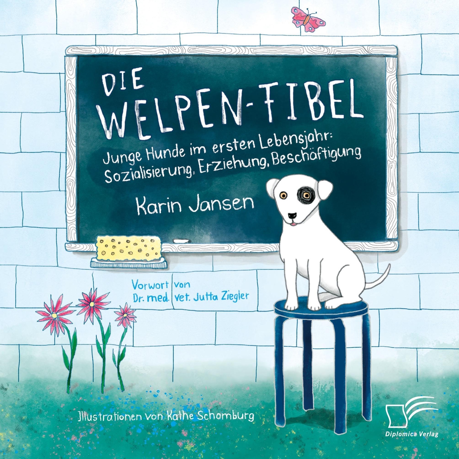 Die Welpen-fibel. Junge Hunde Ersten Lebensjahr: Sozialisierung,...