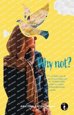 Why Not?: Travel Odysseys of an Indian Passport, an Unstoppable Woman, Many Misu