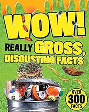 Wow! : Really Gross, Disgusting Facts Paperback Parragon Books Lt