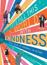 Let's fill this world with kindness: True tales of goodwill in action by Alexand