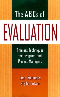 The ABCs of Evaluation: Timeless Techniques for Program and Project Managers...