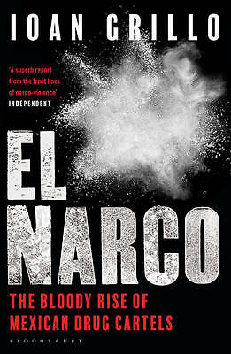 El Narco: The Bloody Rise of Mexican Drug Cartels by Ioan Grillo (Paperback,...