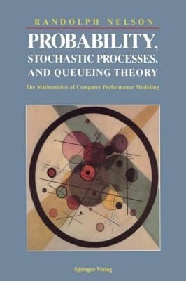 Probability, Stochastic Processes, and Queueing Theory : The Math