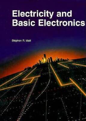 Electricity and Basic Electronics - Hardcover By Stephen R. Matt - VERY GOOD