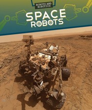 Space Robots (Robots and Robotics)