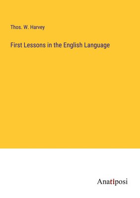 Thos. W. Harvey | First Lessons in the English Language | Taschenbuch | Englisch
