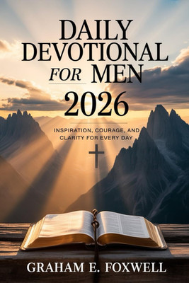 Daily Devotional For Men 2026: Inspiration, Courage and Clarity For Every Day