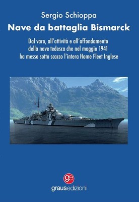 Libri Schioppa Sergio - Nave Da Battaglia Bismarck. Dal Varo, All'attivita E All