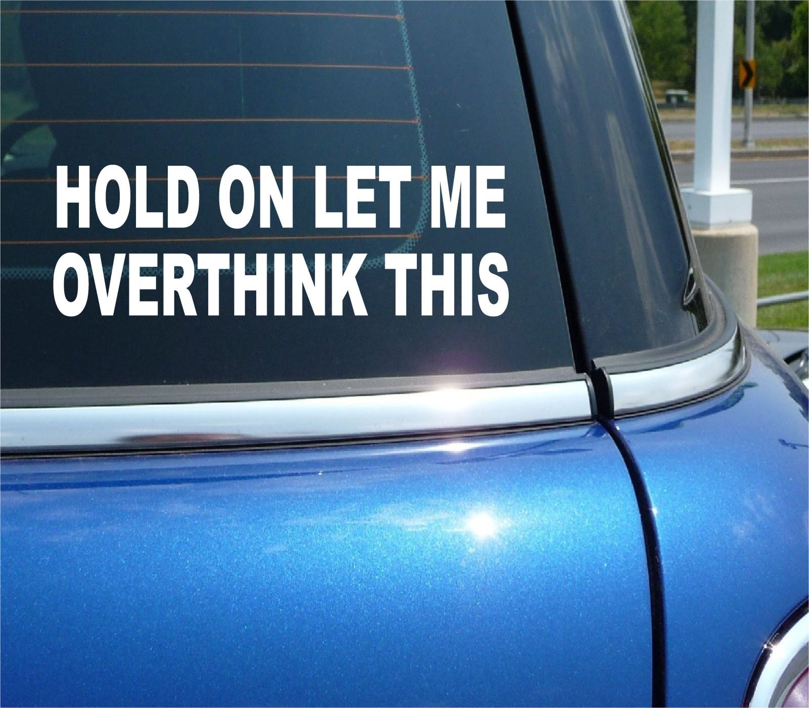 HOLD ON LET ME OVERTHINK THIS STICKER DECAL FUNNY CAR TRUCK WALL WINDOW