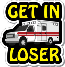 Get In Loser Sticker, EMT Sticker, Ambulance Sticker, EMS Humor, Sticker, Decal
