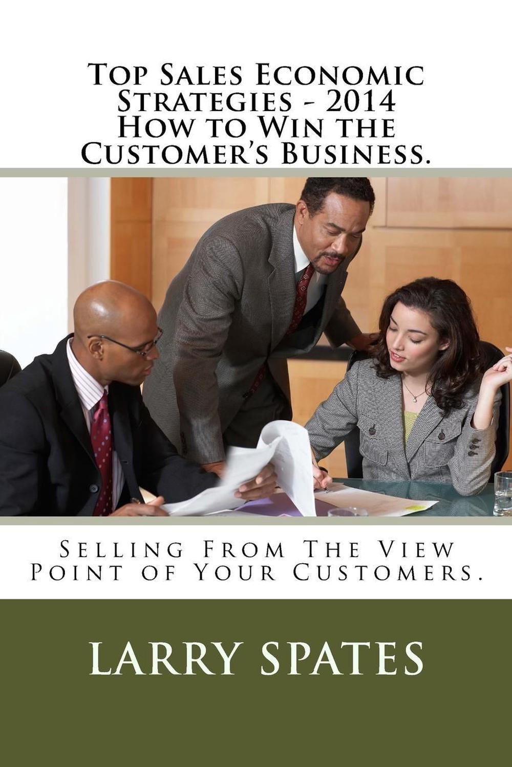 Top Sales Economic Strategies - 2014 How to Win the Customers Business.: Selling