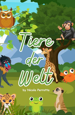 Tiere Der Welt - Kinderbuch: Entecke Spannende Tiere Aus Aller Welt (German Edit