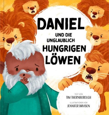 Daniel und die unglaublich hungrigen Löwen | Tim Thornborough | deutsch
