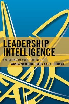Leadership Intelligence : Navigating to Your True North, Paperback by Green, ...