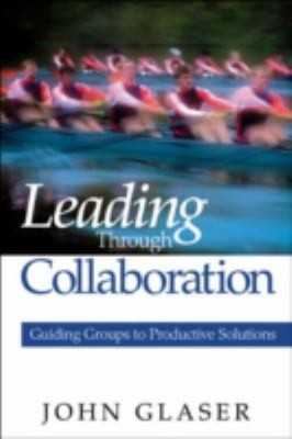 Leading Through Collaboration : Guiding Groups to Productive Solu