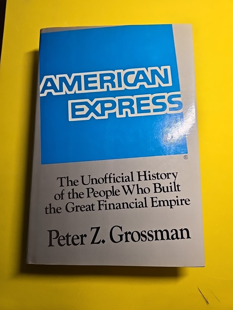 American Express : An Unauthorized History by Peter Z. Grossman
