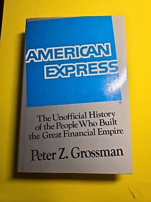 American Express : An Unauthorized History by Peter Z. Grossman (1987,...