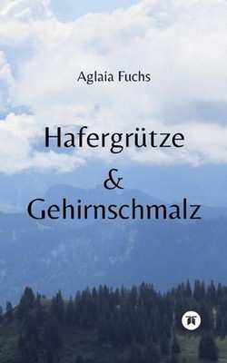 Hafergrtze & Gehirnschmalz: Ein Denk-Mal f?r die Corona-Zeit und die durch die M
