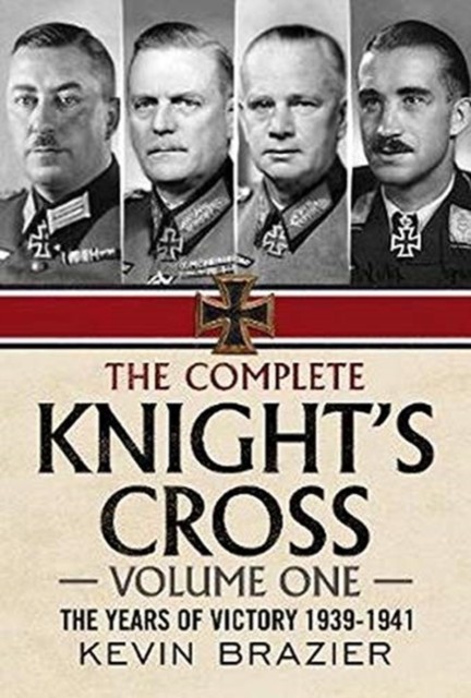 The Complete Knight's Cross by Kevin Brazier (Hardback Book)