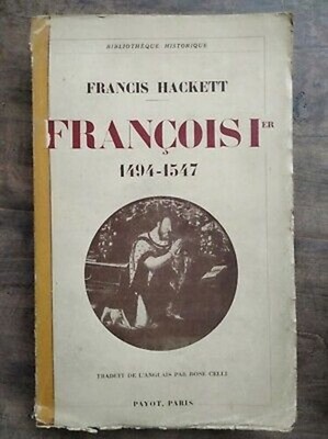 Francis Hackett - François I: 1494-1547 / Payot 1937