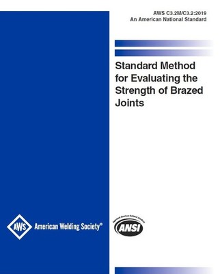 AWS C3.2 2019 STANDARD METHOD FOR EVALUATING THE STRENGTH OF BRAZED JOINTS