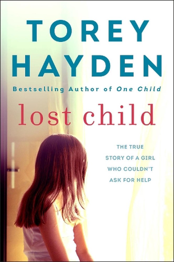 Lost Child: The True Story of a Girl Who Couldn't Ask for Help by Torey Hayden (