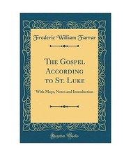 The Gospel According to St. Luke: With Maps, Notes and Introduction 
