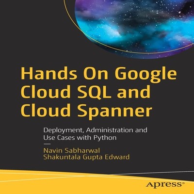 Hands On Google Cloud SQL and Cloud Spanner Deployment Administra