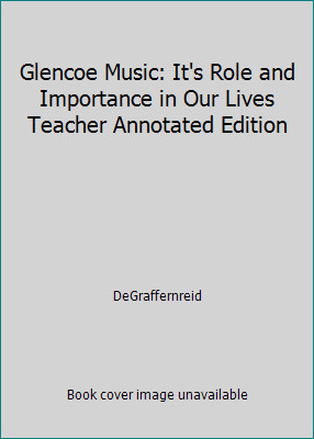 Glencoe Music: It's Role and Importance in Our Lives Teacher Annotated Edition