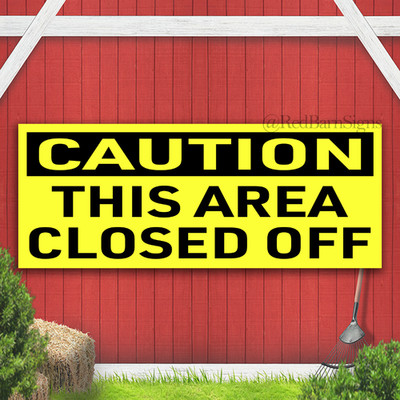 Caution This Area Closed Off Indoor Outdoor Banner Sign with grommets
