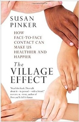 The Village Effect : How Face-To-Face Contact Can Make Us Healthi