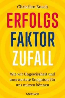 Erfolgsfaktor Zufall Wie wir Ungewissheit und unerwartete Ereignisse für uns ...