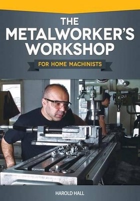 The Metalworker's Workshop for Home Machinists by Harold Hall (English) Paperbac