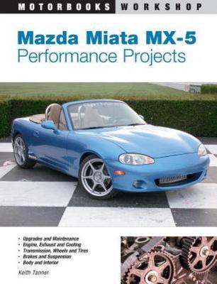 Mazda Miata MX-5 Performance Projects (Motorbo... 9780760316207 by Tanner, Keith