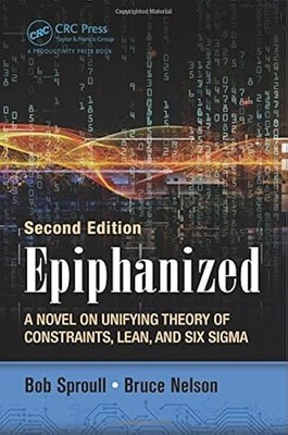 Epiphanisiert: Ein Roman über die Vereinheitlichungstheorie von Einschränkungen, Lean und Six Sigma,...